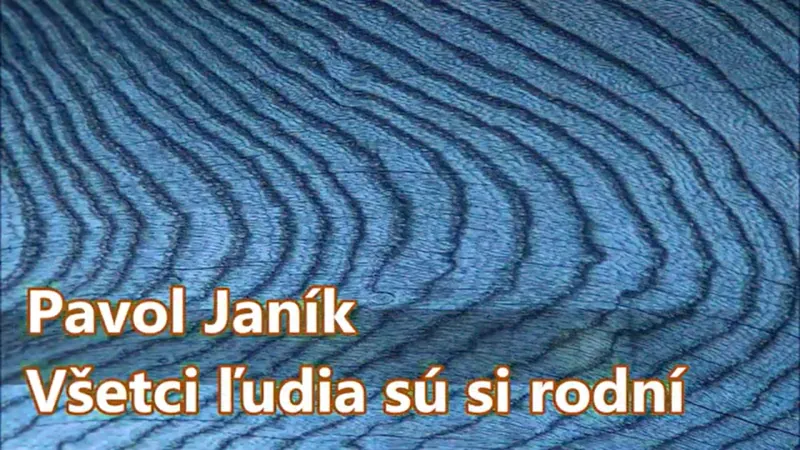 Pavol Janík: VŠETCI ĽUDIA SÚ SI RODNÍ